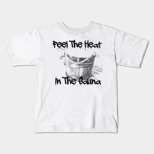 Feel The Heat In The Sauna! Kids T-Shirt